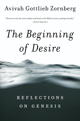 Beginning of Desire: Reflections on Pb: Reflections on Genesis - Zornberg, Avivah Gottlieb