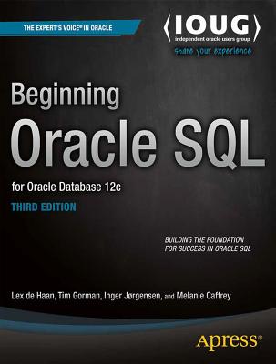 Beginning Oracle SQL: For Oracle Database 12c - Gorman, Tim, and Jorgensen, Inger, and Caffrey, Melanie