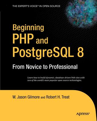 Beginning PHP and PostgreSQL 8: From Novice to Professional - Gilmore, W Jason, and Treat, Robert H