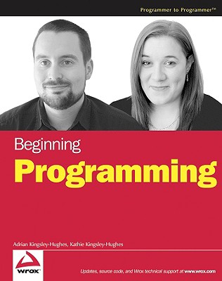 Beginning Programming - Kingsley-Hughes, Adrian, and Kingsley-Hughes, Kathie