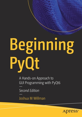Beginning PyQt: A Hands-on Approach to GUI Programming with PyQt6 - Willman, Joshua M