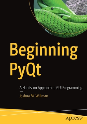 Beginning Pyqt: A Hands-On Approach to GUI Programming - Willman, Joshua M