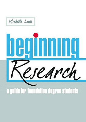 Beginning Research: A Guide for Foundation Degree Students - Lowe, Michelle