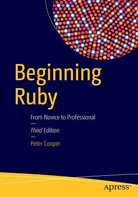 Beginning Ruby: From Novice to Professional - Cooper, Peter, Reverend