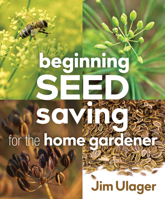 Beginning Seed Saving for the Home Gardener - Ulager, James