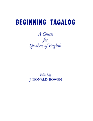 Beginning Tagalog: A Course for Speakers of English - Bowen, J Donald (Editor)