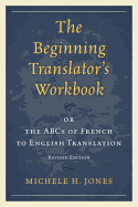 Beginning Translator's Workbook: or the ABCs of French to English Translation