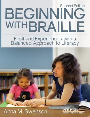 Beginning with Braille: Firsthand Experiences with a Balanced Approach to Literacy - Swenson, Anna M