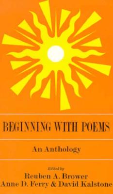 Beginning with Poems: An Anthology - Brower, Reuben A (Editor), and Kalstone, David (Editor), and Ferry, Anne (Editor)