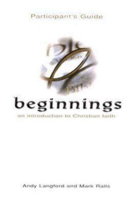 Beginnings: An Introduction to Christian Faith Participant's Guide - Langford, Andy