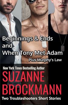 Beginnings and Ends & When Tony Met Adam with Murphy's Law (annotated reissues originally published in 2012, 2011, 2001): Two Troubleshooters Short Stories - Brockmann, Suzanne