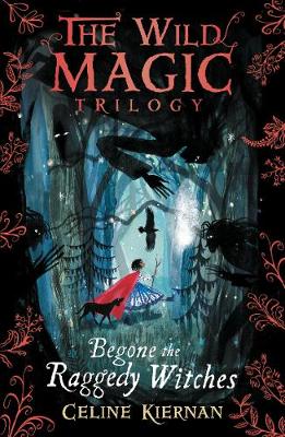 Begone the Raggedy Witches (The Wild Magic Trilogy, Book One) - Kiernan, Celine