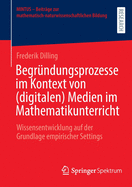 Begrndungsprozesse Im Kontext Von (Digitalen) Medien Im Mathematikunterricht: Wissensentwicklung Auf Der Grundlage Empirischer Settings