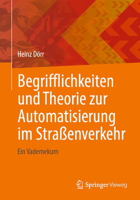 Begrifflichkeiten und Theorie zur Automatisierung im Stra?enverkehr: Ein Vademekum - Drr, Heinz