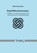 Begriffsbestimmungen: Aufsatze Zur Heuristik Und Logik Mathematischer Begriffsbildung
