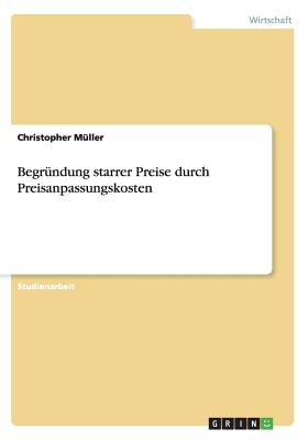 Begrundung Starrer Preise Durch Preisanpassungskosten - M?ller, Christopher