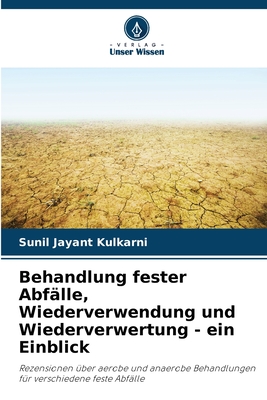 Behandlung fester Abf?lle, Wiederverwendung und Wiederverwertung - ein Einblick - Kulkarni, Sunil Jayant