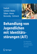 Behandlung Von Jugendlichen Mit Identitatsstorungen (Ait): Ein Integratives Therapiekonzept Fur Personlichkeitsstorungen