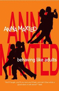 Behaving Like Adults. Anna Maxted