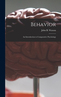 Behavior: an Introduction to Comparative Psychology - Watson, John B (John Broadus) 1878- (Creator)