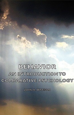 Behavior - An Introduction to Comparative Psychology - Watson, John B