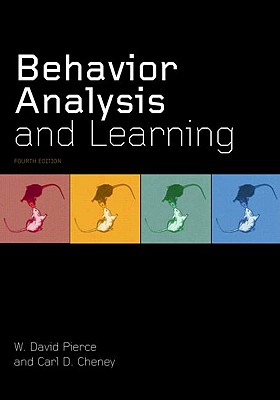 Behavior Analysis and Learning: Fourth Edition - Pierce, W David, and Cheney, Carl D
