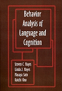 Behavior Analysis of Language and Cognition: The Fourth International Institute on Verbal Relations - Hayes, Linda J, PhD (Editor), and Hayes, Steven C, PhD (Editor), and Ono, Kochi (Editor)