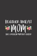 Behavior Analyst Mom, Like A Regular Mom But Cooler: Behavior Analyst Notebook for BCBA Moms Blank Lined Journal