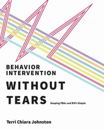 Behavior Intervention Without Tears: Keeping FBAs and BIPs Simple