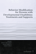Behavior Modification for Persons with Developmental Disabilities: Treatments and Supports Volume I Volume 1