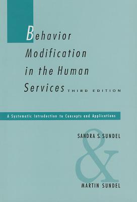 Behavior Modification in the Human Services: A Systematic Introduction to Concepts and Applications - Sundel, Sandra S, and Sundel, Martin, Dr.