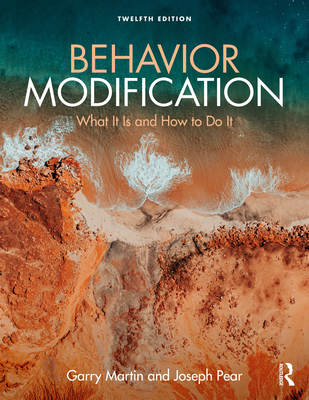 Behavior Modification: What It Is and How To Do It - Martin, Garry, and Pear, Joseph J