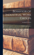 Behavior of Industrial Work Groups: Prediction and Control