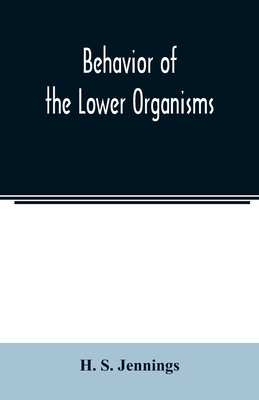 Behavior of the lower organisms - S Jennings, H