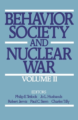 Behavior, Society, and Nuclear War: Volume II - Tetlock, Philip E (Editor), and Husbands, Jo L (Editor), and Jervis, Robert (Editor)