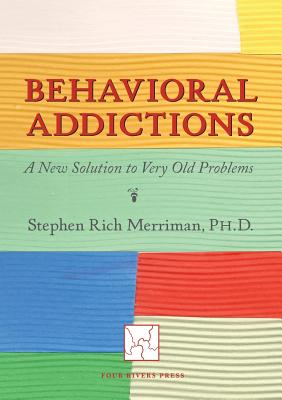 Behavioral Addictions: A New Solution to Very Old Problems - Merriman, Stephen Rich