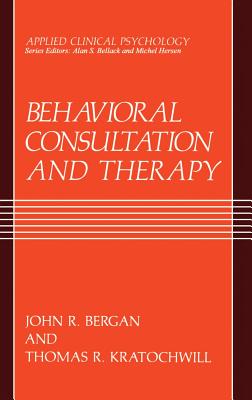 Behavioral Consultation and Therapy: An Individual Guide - Bergan, John R, and Kratochwill, Thomas R, PhD