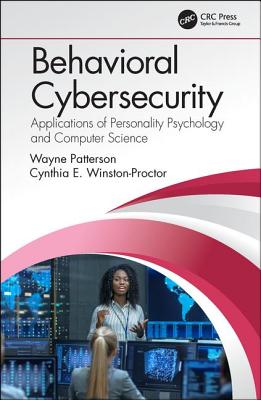 Behavioral Cybersecurity: Applications of Personality Psychology and Computer Science - Patterson, Wayne, and Winston-Proctor, Cynthia E.