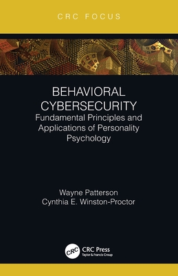 Behavioral Cybersecurity: Fundamental Principles and Applications of Personality Psychology - Patterson, Wayne, and Winston-Proctor, Cynthia E