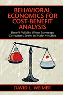 Behavioral Economics for Cost-Benefit Analysis: Benefit Validity When Sovereign Consumers Seem to Make Mistakes
