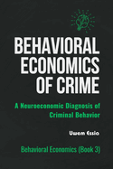 Behavioral Economics of Crime: A Neuroeconomic Diagnosis of Criminal Behavior