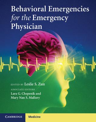 Behavioral Emergencies for the Emergency Physician - Zun, Leslie S. (Editor), and Chepenik, Lara G. (Associate editor), and Mallory, Mary Nan S. (Associate editor)