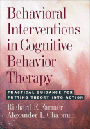Behavioral Interventions in Cognitive Behavioral Therapy: Practical Guidelines for Putting Theory Into Action