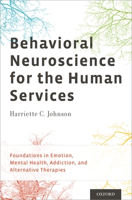 Behavioral Neuroscience for the Human Services: Foundations in Emotion, Mental Health, Addiction, and Alternative Therapies - Johnson Phd, Harriette C, Professor