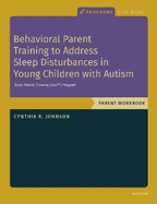 Behavioral Parent Training to Address Sleep Disturbances in Young Children with ASD: Therapist Guide