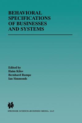 Behavioral Specifications of Businesses and Systems - Kilov, Haim (Editor), and Rumpe, Bernhard (Editor), and Simmonds, Ian (Editor)