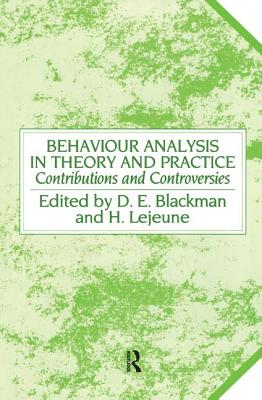 Behaviour Analysis in Theory and Practice: Contributions and Controversies - Blackman, Derek E (Editor), and Lejeune, Helga (Editor)