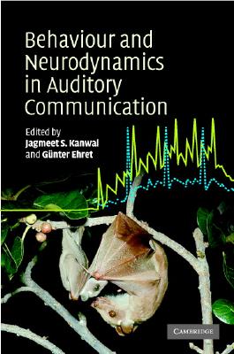 Behaviour and Neurodynamics for Auditory Communication - Kanwal, Jagmeet (Editor), and Ehret, Gnter (Editor)