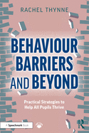 Behaviour Barriers and Beyond: Practical Strategies to Help All Pupils Thrive