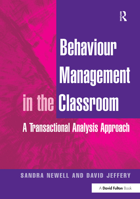 Behaviour Management in the Classroom: A Transactional Analysis Approach - Newell, Sandra, and Jeffery, David